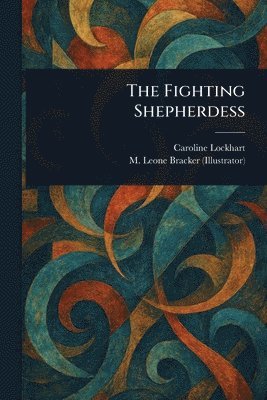 Caroline Lockhart, M Leone Bracker - Fighting Shepherdess, Häftad