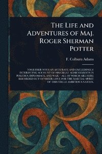 bokomslag Life and Adventures of Maj. Roger Sherman Potter