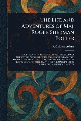 bokomslag Life and Adventures of Maj. Roger Sherman Potter