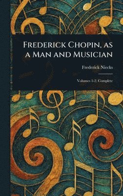 bokomslag Frederick Chopin, as a Man and Musician