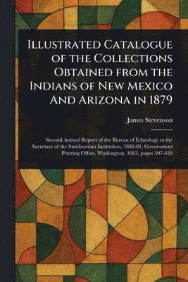 James Stevenson - Illustrated Catalogue of the Collections Obtained From the Indians of New Mexico And Arizona in 1879, Häftad