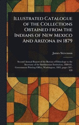 James Stevenson - Illustrated Catalogue of the Collections Obtained From the Indians of New Mexico And Arizona in 1879, Inbunden