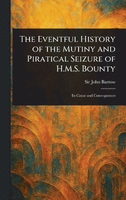 bokomslag Eventful History of the Mutiny and Piratical Seizure of H.M.S. Bounty