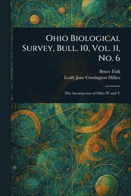 bokomslag Ohio Biological Survey, Bull. 10, Vol. 11, No. 6