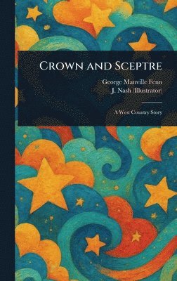 George Manville Fenn, J (Joseph) Nash - Crown and Sceptre, Inbunden