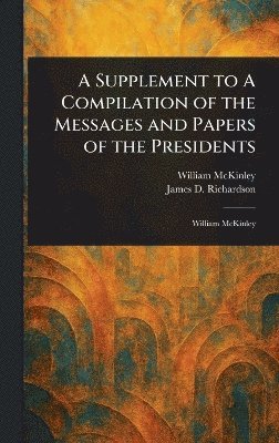 bokomslag Supplement to A Compilation of the Messages and Papers of the Presidents