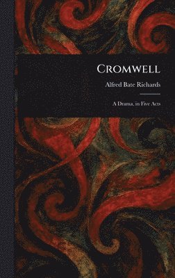 Alfred Bate Richards - Cromwell, Inbunden