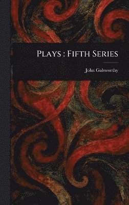 John Galsworthy - Plays, Inbunden