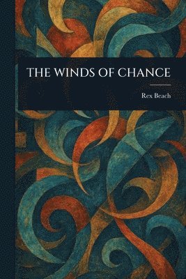 Rex Beach - Winds of Chance, Häftad