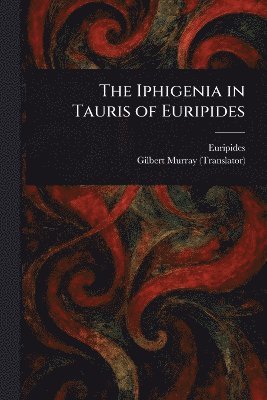 bokomslag The Iphigenia in Tauris of Euripides