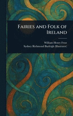 bokomslag Fairies and Folk of Ireland