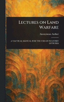 bokomslag Lectures on Land Warfare