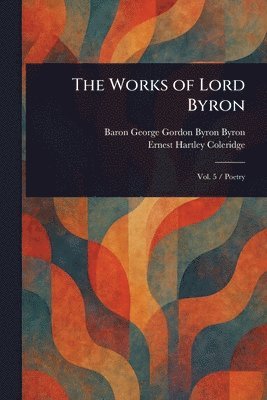 George Gordon Byron Baron Byron, Ernest Hartley Coleridge - Works of Lord Byron, Häftad