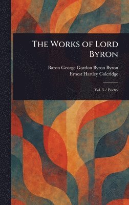 George Gordon Byron Baron Byron, Ernest Hartley Coleridge - Works of Lord Byron, Inbunden