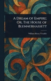 bokomslag Dream of Empire; Or, The House of Blennerhassett