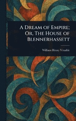 bokomslag Dream of Empire; Or, The House of Blennerhassett