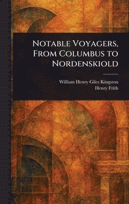 bokomslag Notable Voyagers, From Columbus to Nordenskiold