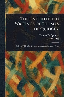 bokomslag Uncollected Writings of Thomas De Quincey