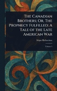 bokomslag Canadian Brothers; Or, The Prophecy Fulfilled