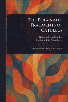 Gaius Valerius Catullus, Robinson Ellis - Poems and Fragments of Catullus, Häftad