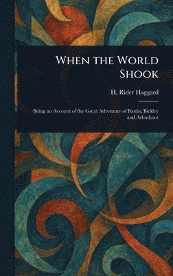 H Rider (Henry Rider) Haggard - When the World Shook, Inbunden