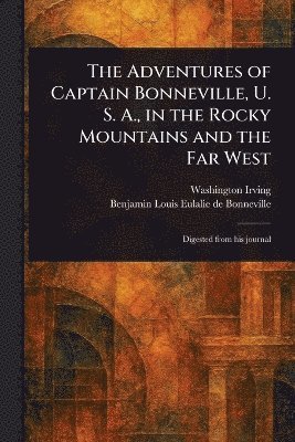 bokomslag Adventures of Captain Bonneville, U. S. A., in the Rocky Mountains and the Far West