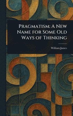 William James - Pragmatism, Inbunden