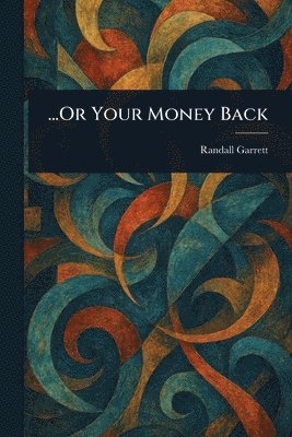 Randall Garrett - ...Or Your Money Back, Häftad