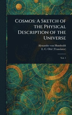 Alexander Von Humboldt, E C (Elise C ) Otté, E. C. (Elise C. ). Otté, Alexander von Humboldt, E. C. (Elise C.) Otté, E C (Elise C Otté - Cosmos, Inbunden