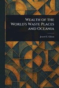bokomslag Wealth of the World's Waste Places and Oceania