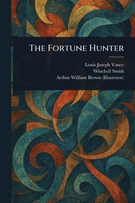 Louis Joseph Vance, Winchell Smith, Arthur William Brown - Fortune Hunter, Häftad