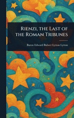 bokomslag Rienzi, the Last of the Roman Tribunes
