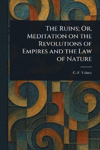 bokomslag Ruins; Or, Meditation on the Revolutions of Empires and the Law of Nature
