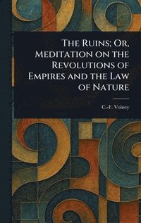 bokomslag Ruins; Or, Meditation on the Revolutions of Empires and the Law of Nature