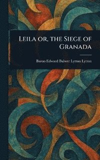bokomslag Leila or, the Siege of Granada