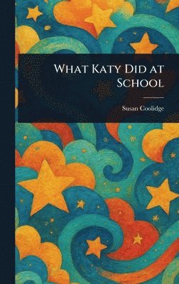 Susan Coolidge - What Katy Did at School, Inbunden