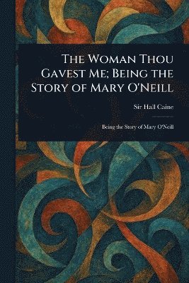 bokomslag Woman Thou Gavest Me; Being the Story of Mary O'Neill