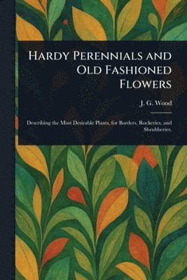 Hardy Perennials and Old Fashioned Flowers