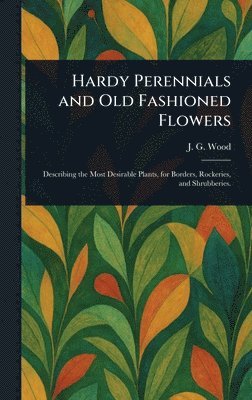 Hardy Perennials and Old Fashioned Flowers