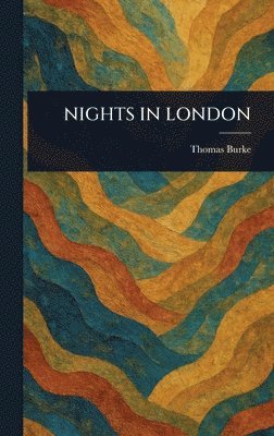 Thomas Burke - Nights in London, Inbunden