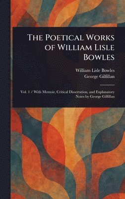William Lisle Bowles, George Gilfillan - Poetical Works of William Lisle Bowles, Inbunden