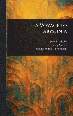 Jerónimo Lobo, Henry Morley, Samuel Johnson - Voyage to Abyssinia, Inbunden