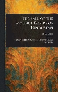 bokomslag Fall of the Moghul Empire of Hindustan