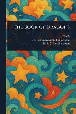 E (Edith) Nesbit, Herbert Granville Fell, H R (Harold Robert) Millar - Book of Dragons, Häftad