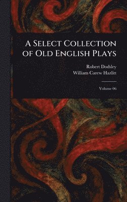 bokomslag Select Collection of Old English Plays