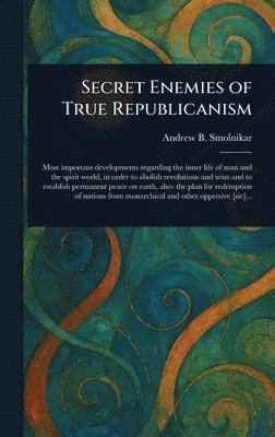 bokomslag Secret Enemies of True Republicanism