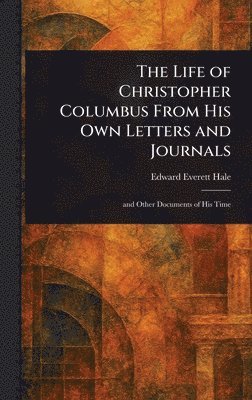 bokomslag Life of Christopher Columbus From His Own Letters and Journals