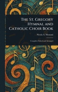 bokomslag St. Gregory Hymnal and Catholic Choir Book