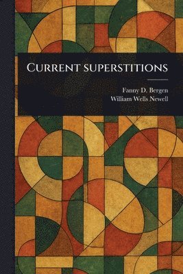 Fanny D (Fanny Dickerson) Bergen, William Wells Newell - Current Superstitions, Häftad