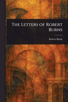 Robert Burns - Letters of Robert Burns, Häftad